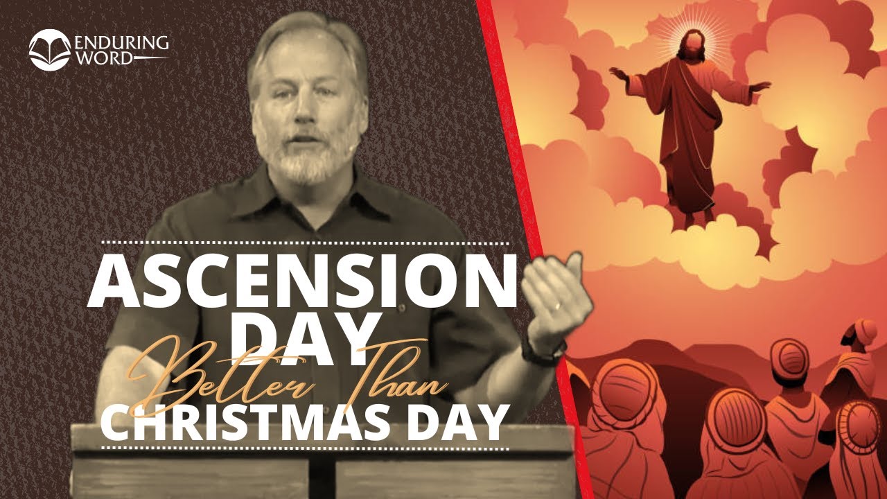 Ascension Day Better Than Christmas Day | Luke 