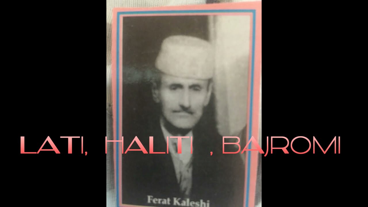 KERKON PASHA VILAJETIN -  Lati Kaleshe , Halit Ahmedi,  Bajram Aliu-kenge kercovare. Sh.,,TRADITA K.