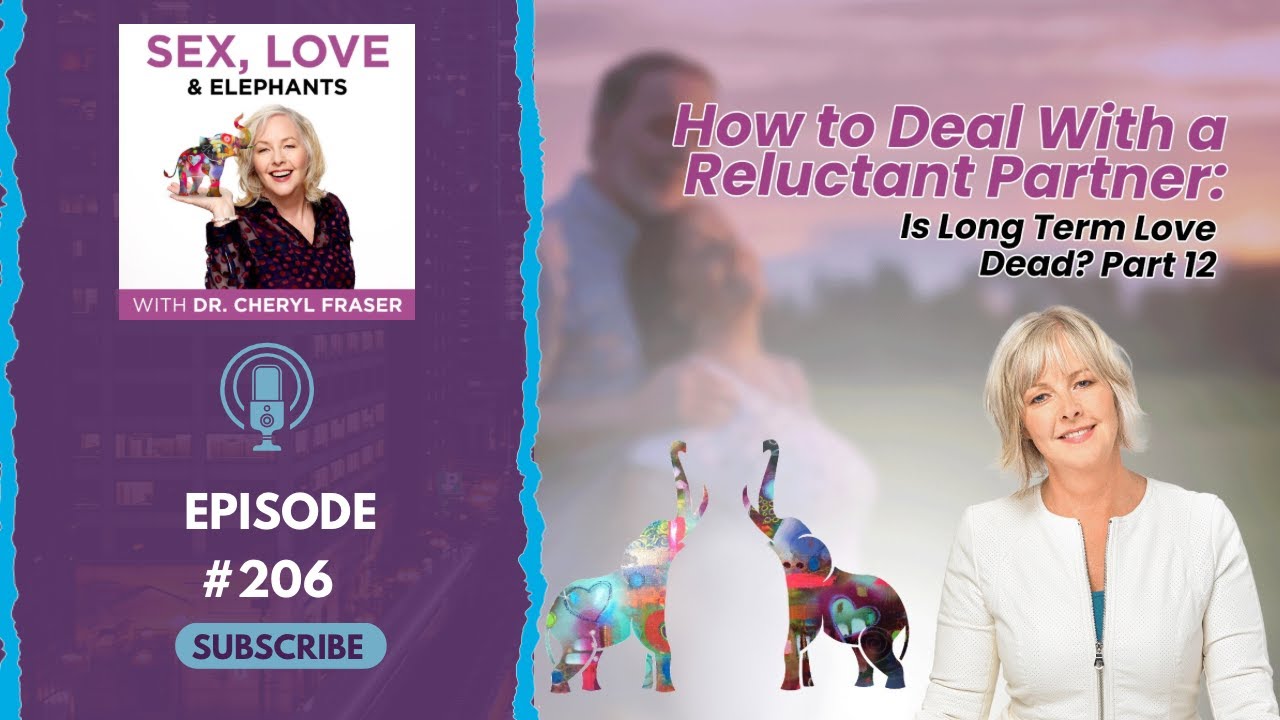 How to Deal With a Reluctant Partner: Is Long-Term Love Dead? Part 12