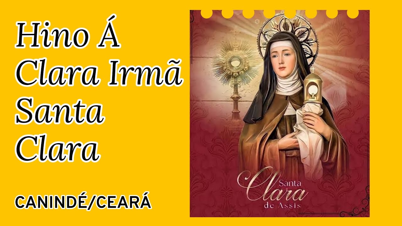 HINO A SANTA CLARA DE ASSIS ME MOSTRA TEU ESPELHO CLARA IRMÃ CANINDÉ CEARÁ 