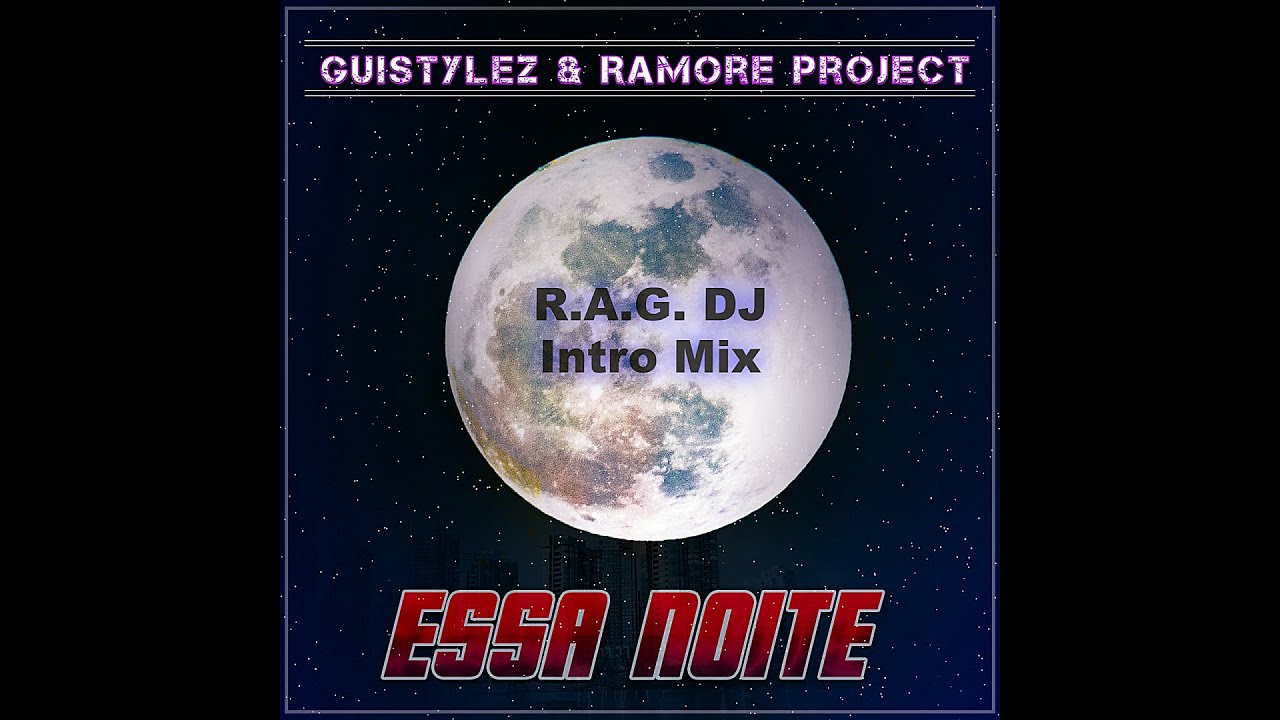 GuiStylez & Ramore Project - Essa Noite (R.A.G. DJ Intro Mix)