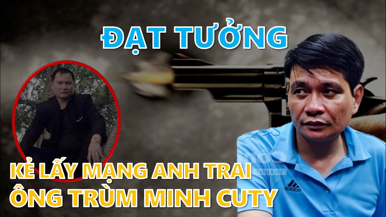 Tiểu sử Đạt Tưởng - Kẻ lấy mạng anh trai ông trùm Hà Nam Minh Cuty
