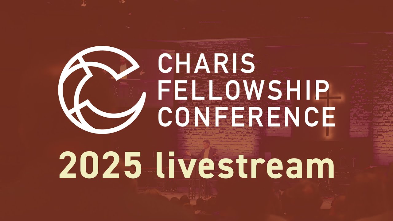 Charis Fellowship Conference 2025 Session 1