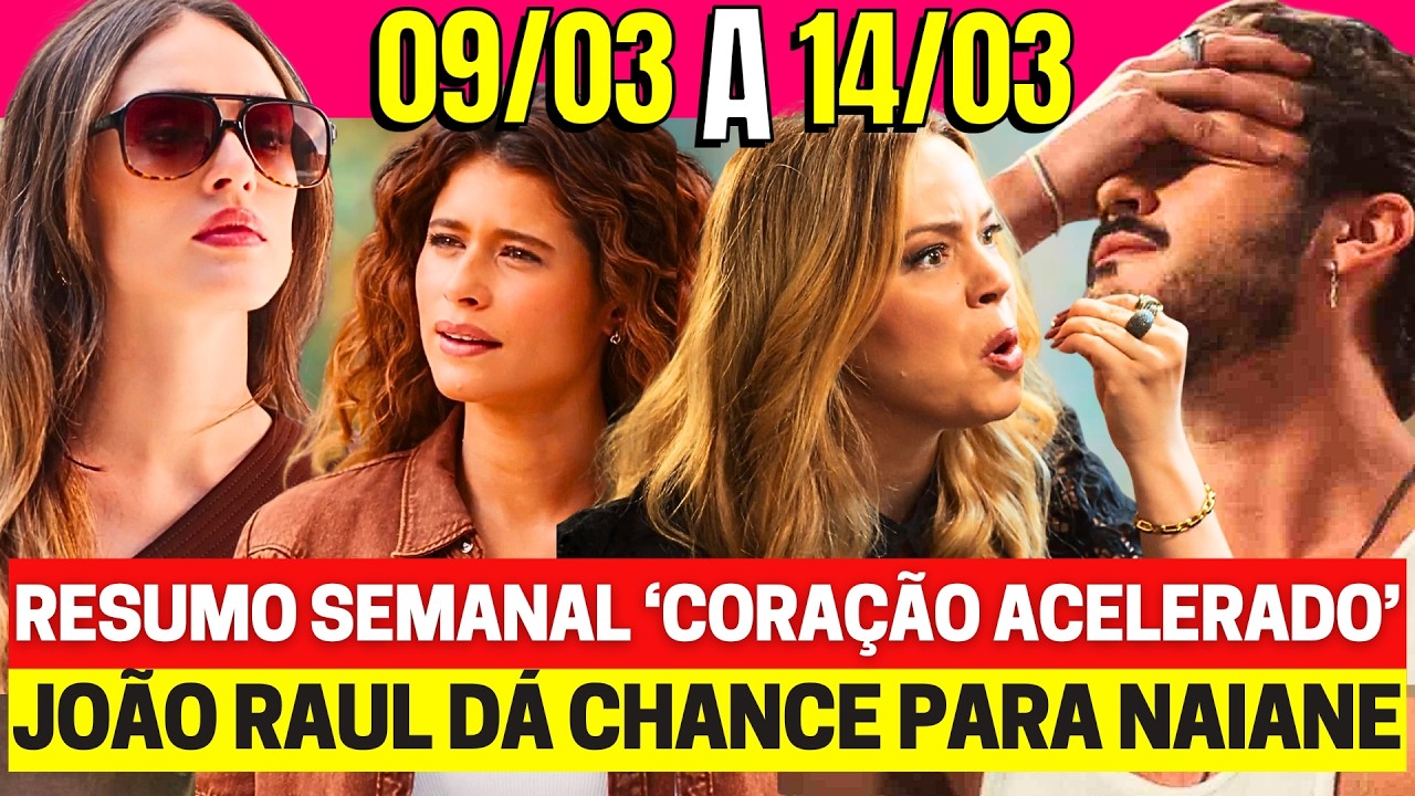 CORAÇÃO ACELERADO Resumo Semanal Completo - 09 a 14/03 - Nova Novela das 7h assistir GLOBO ao vivo