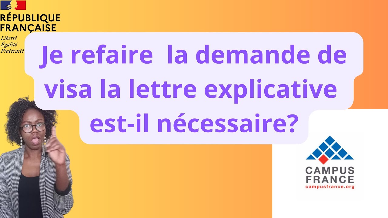 Campus France je refaire  la demande de visa la lettre explicative est-il nécessaire