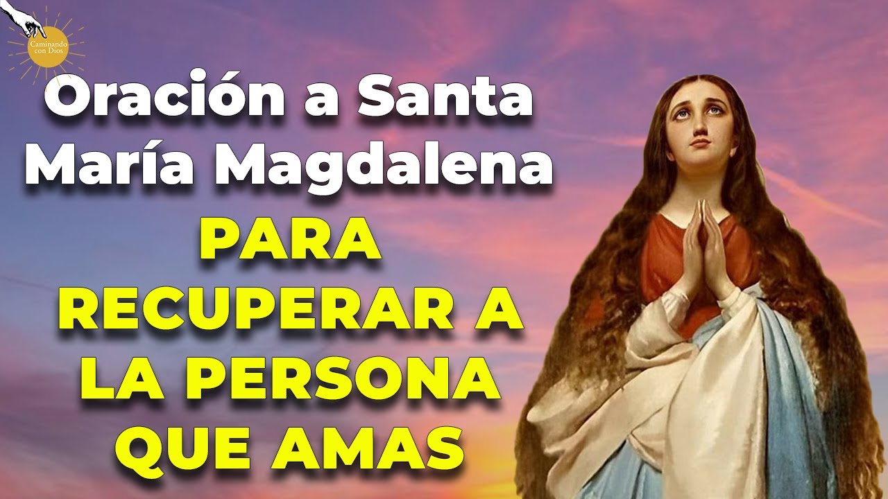 🙏🏽✨Oración a Santa María Magdalena para recuperar a la persona que amas  ✨🙌🏽- Caminando con Dios