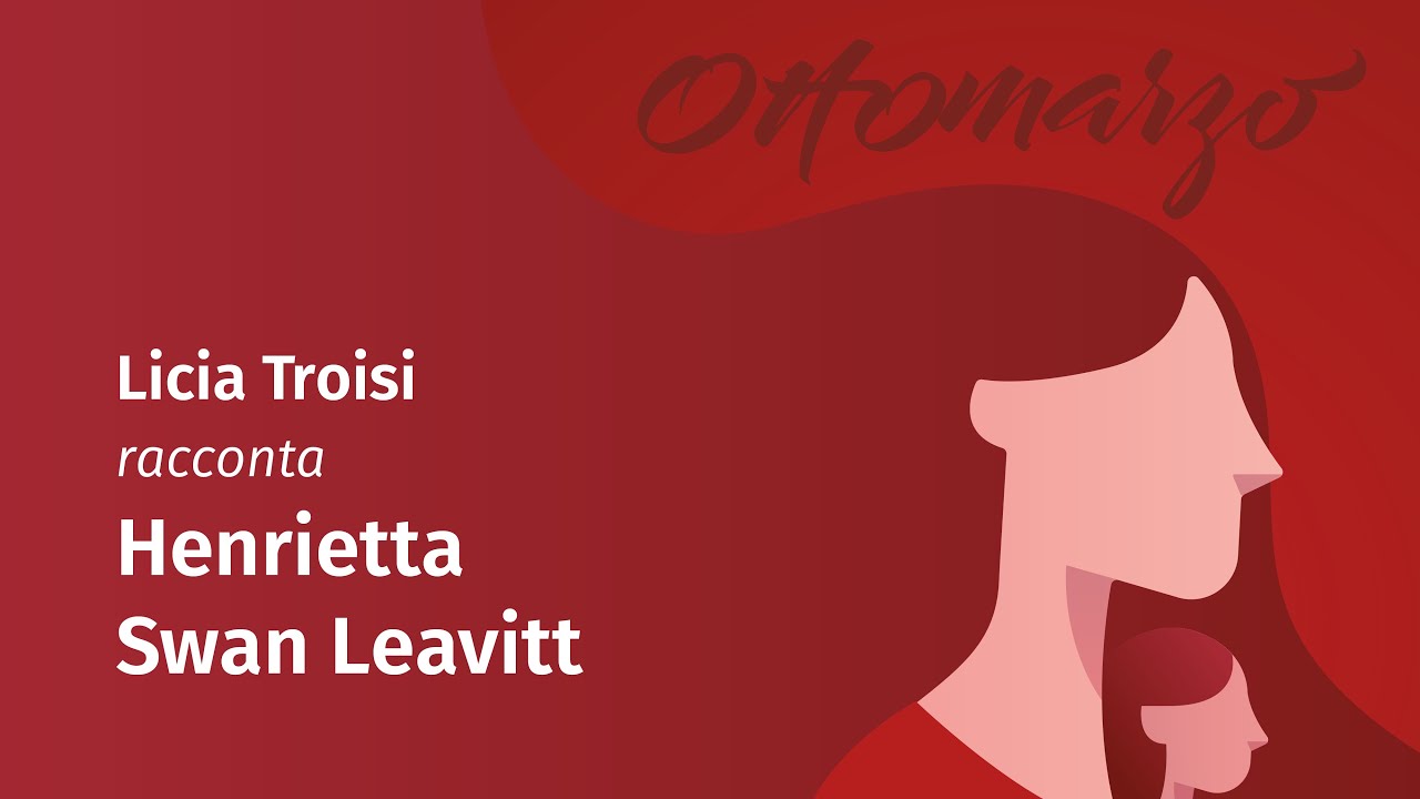 Raccontami di Lei: Licia Troisi racconta Henrietta Swan Leavitt