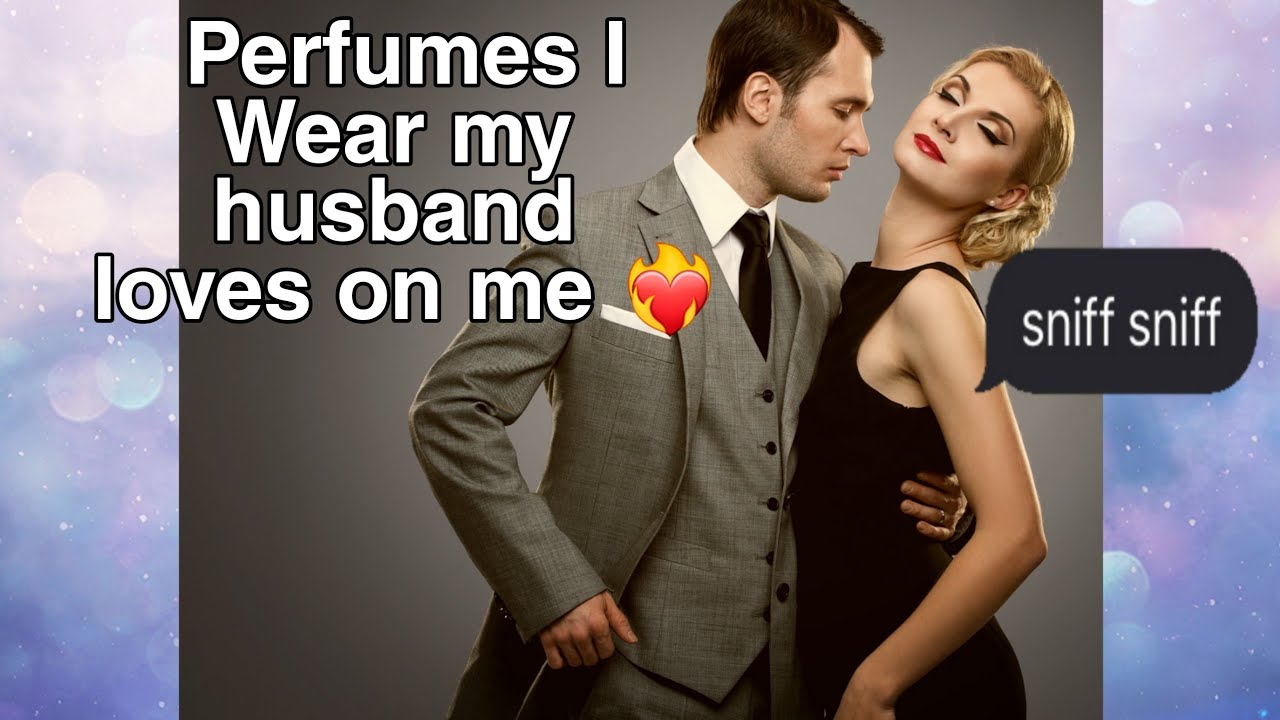 Perfumes I wear my husband loves on me 