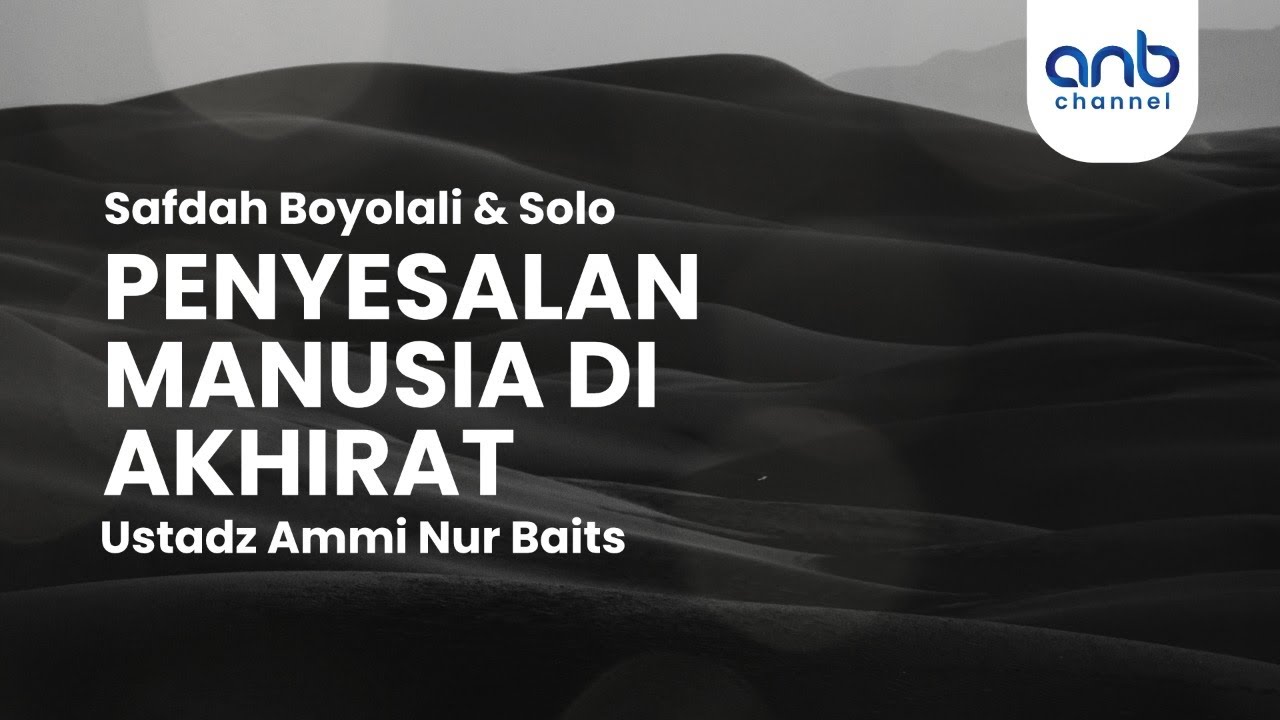 Penyesalan Manusia di Akhirat | Ustadz Ammi Nur Baits, ST., BA