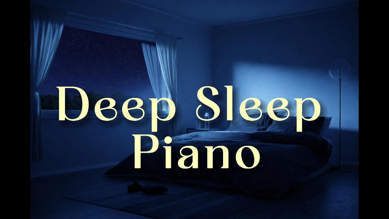Deep Sleep Piano – Calm Night Music