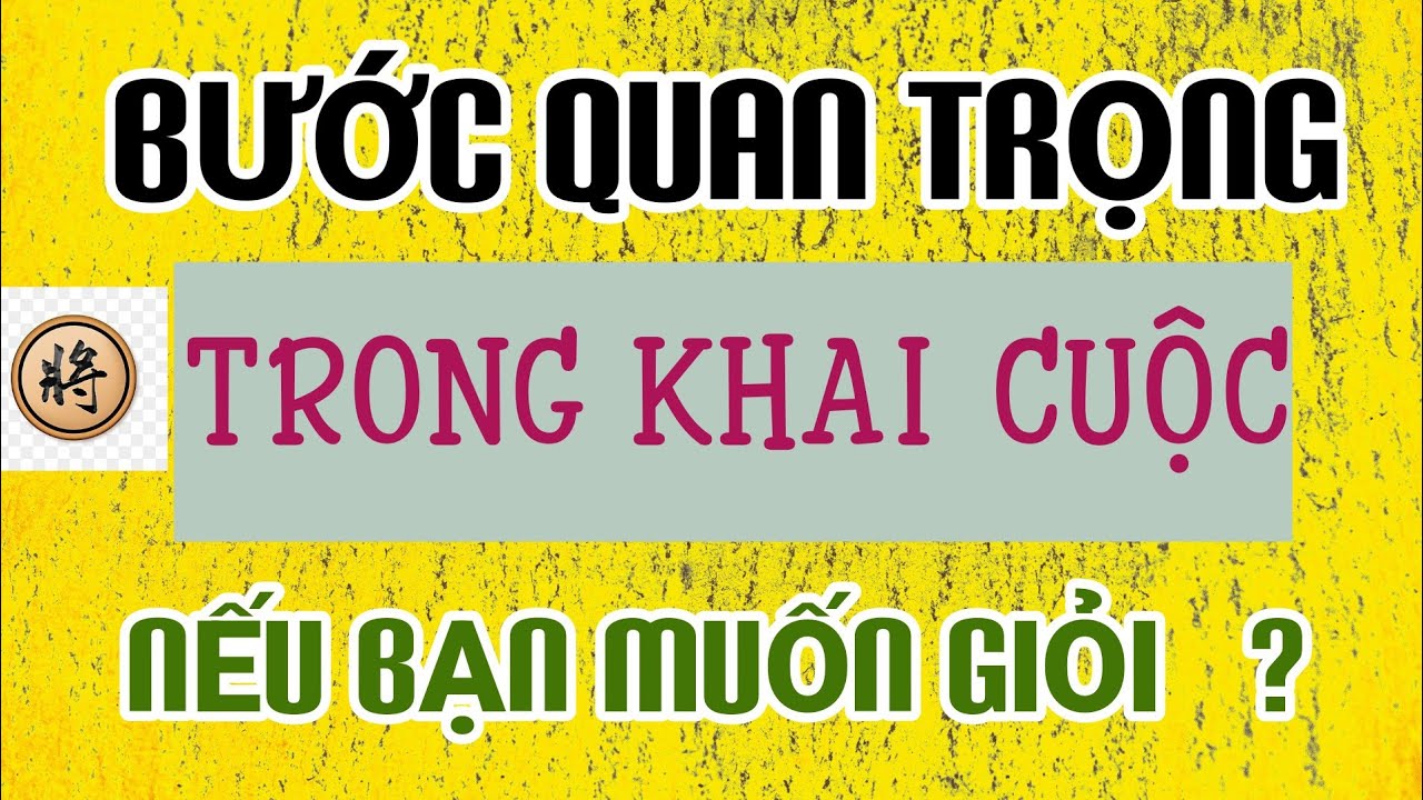 Cờ tướng thực chiến cấp - bí mật quan trọng để luyện khai cuộc đúng cách