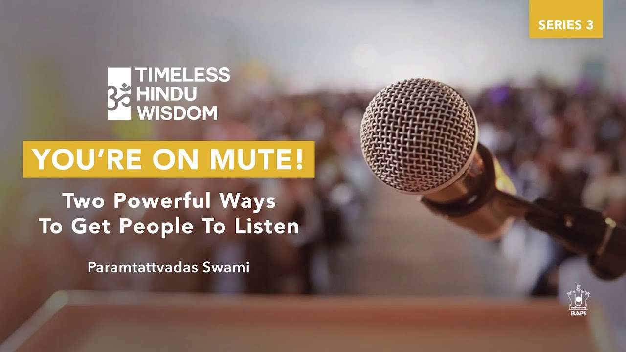 You’re On Mute! Two Powerful Ways To Get People To Listen | Timeless Hindu Wisdom