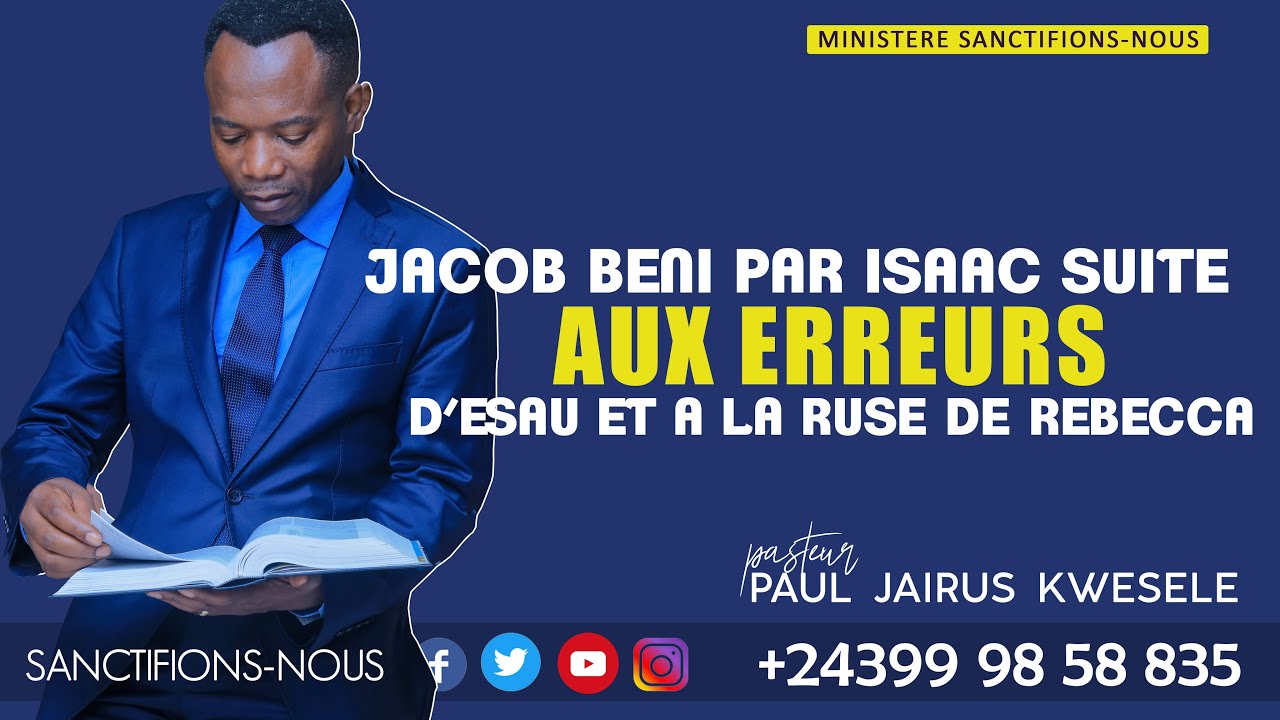 JACOB BENI PAR ISAAC SUITE AUX ERREURS D'ESAÜ ET A LA RUSE DE REBECCA. Pst  Paul-Jaïrus KWESELE C.