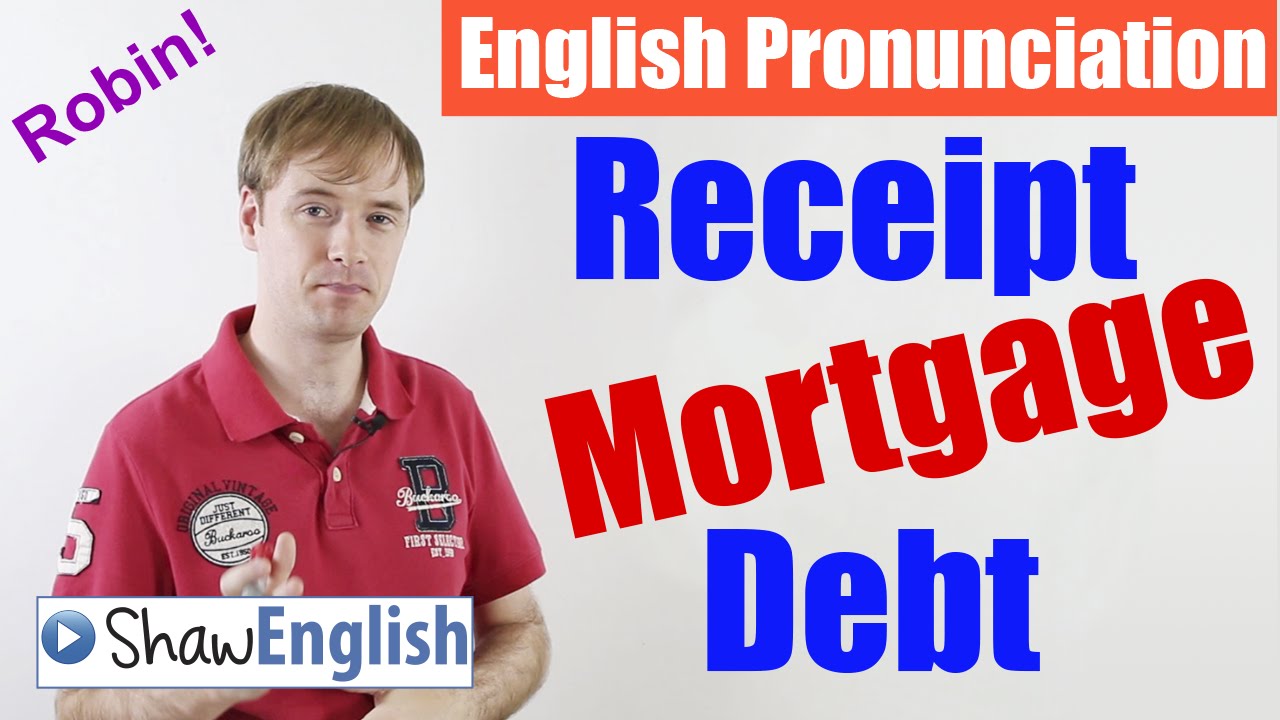 English Pronunciation: Receipt, Mortgage, Debt