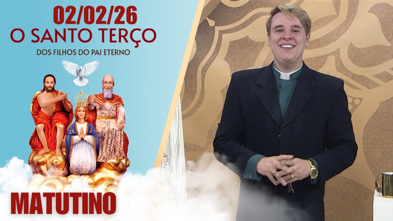 O Santo Terço dos Filhos do Pai Eterno - Matutino - 02/02/26