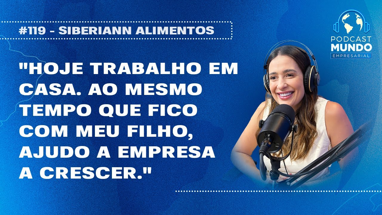 COMO CONCILIAR TRABALHO E FAM&Iacute;LIA - SIBERIANN ALIMENTOS - PODCAST MUNDO EMPRESARIAL