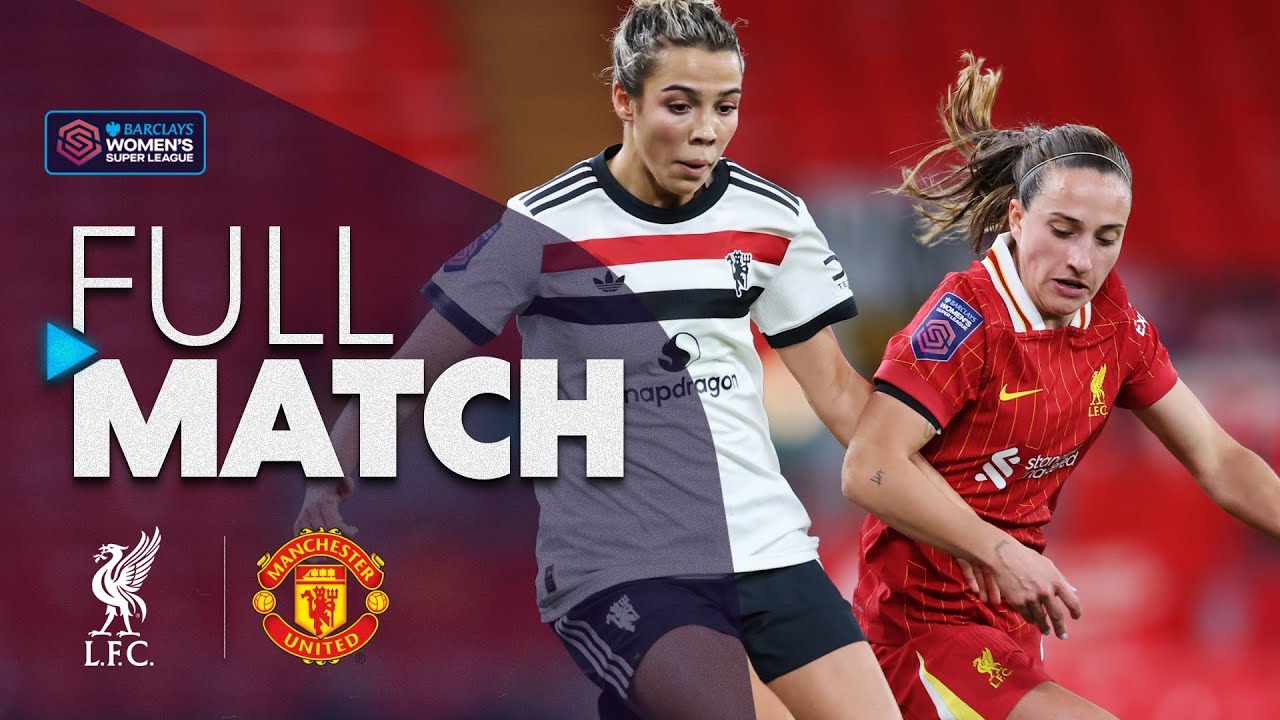 Full Match: Liverpool v Manchester United | Barclays WSL 2024-25