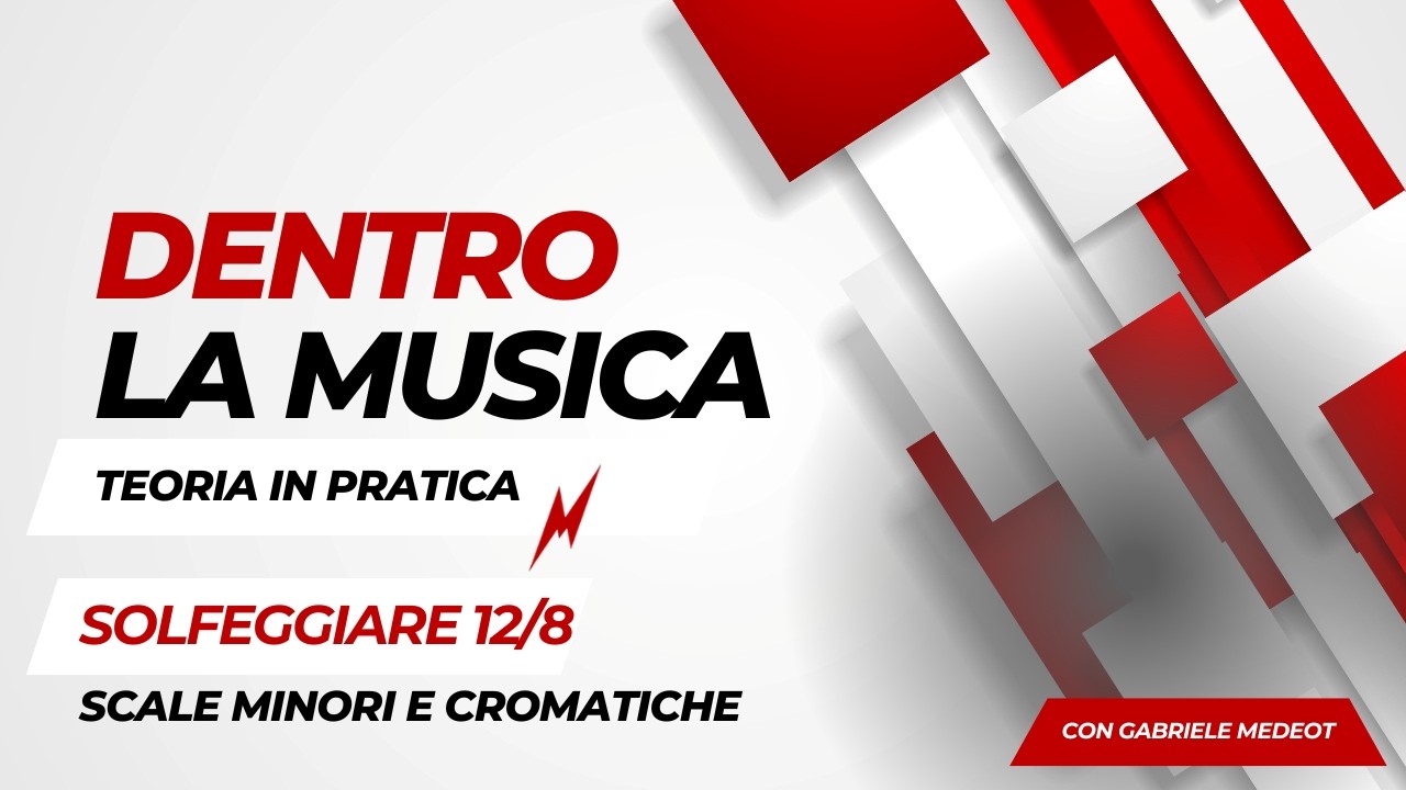 Solfeggiare 12/8, costruire scale cromatiche e minori