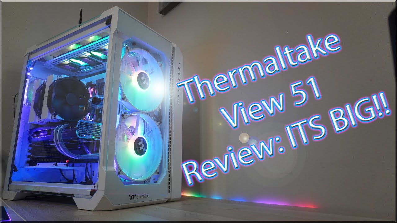 Thermaltake View 51 RevIew: ITS BIG!!!