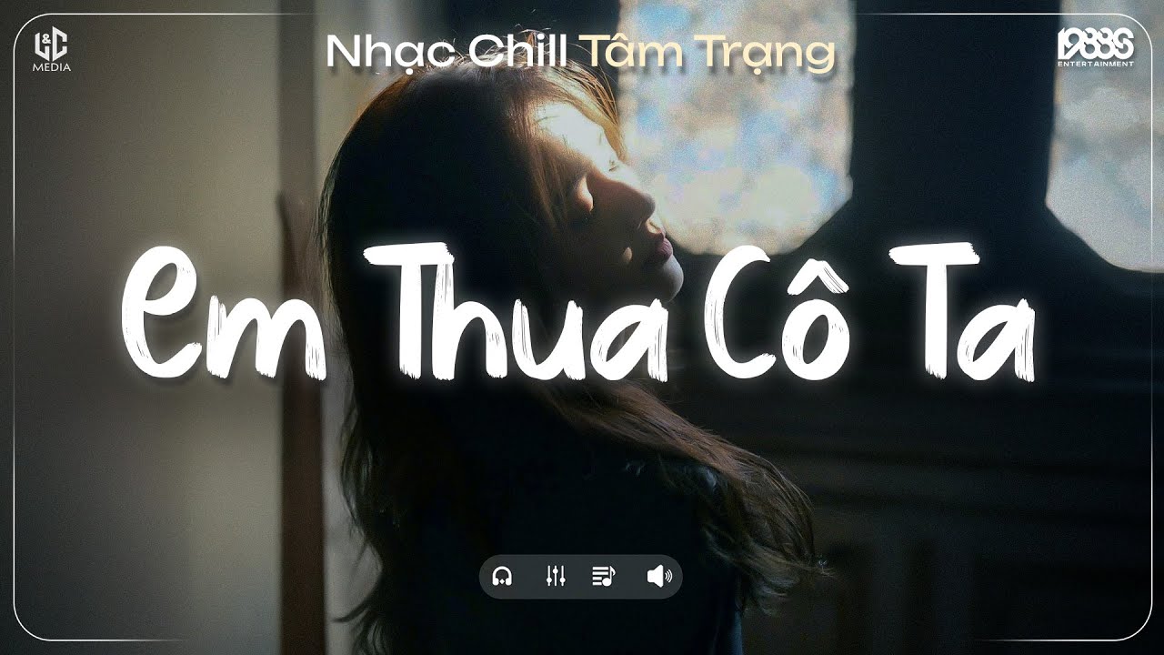 Em Thua Cô Ta Lofi ♬ Cô Ấy Tốt Hơn Em Mà Cô Ta Cũng Thương Anh À ♬ Nhạc Chill Tiktok