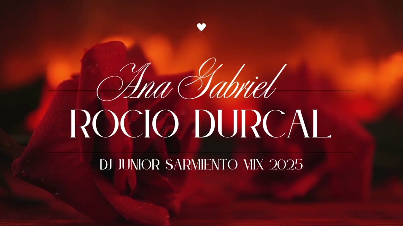 DJ JUNIOR SARMIENTO MIX ANA GABRIEL - ROCIO DURCAL