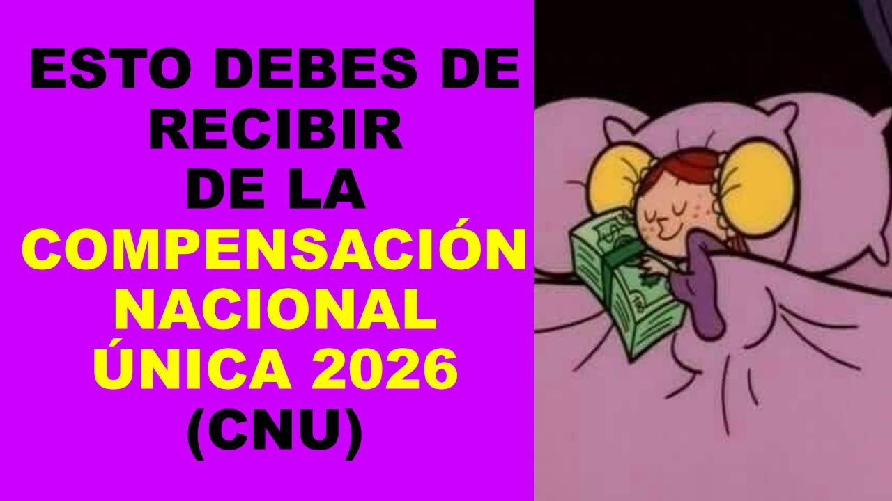 Soy Docente: ESTO DEBES DE RECIBIR DE LA COMPENSACIÓN NACIONAL ÚNICA 2026 (CNU)