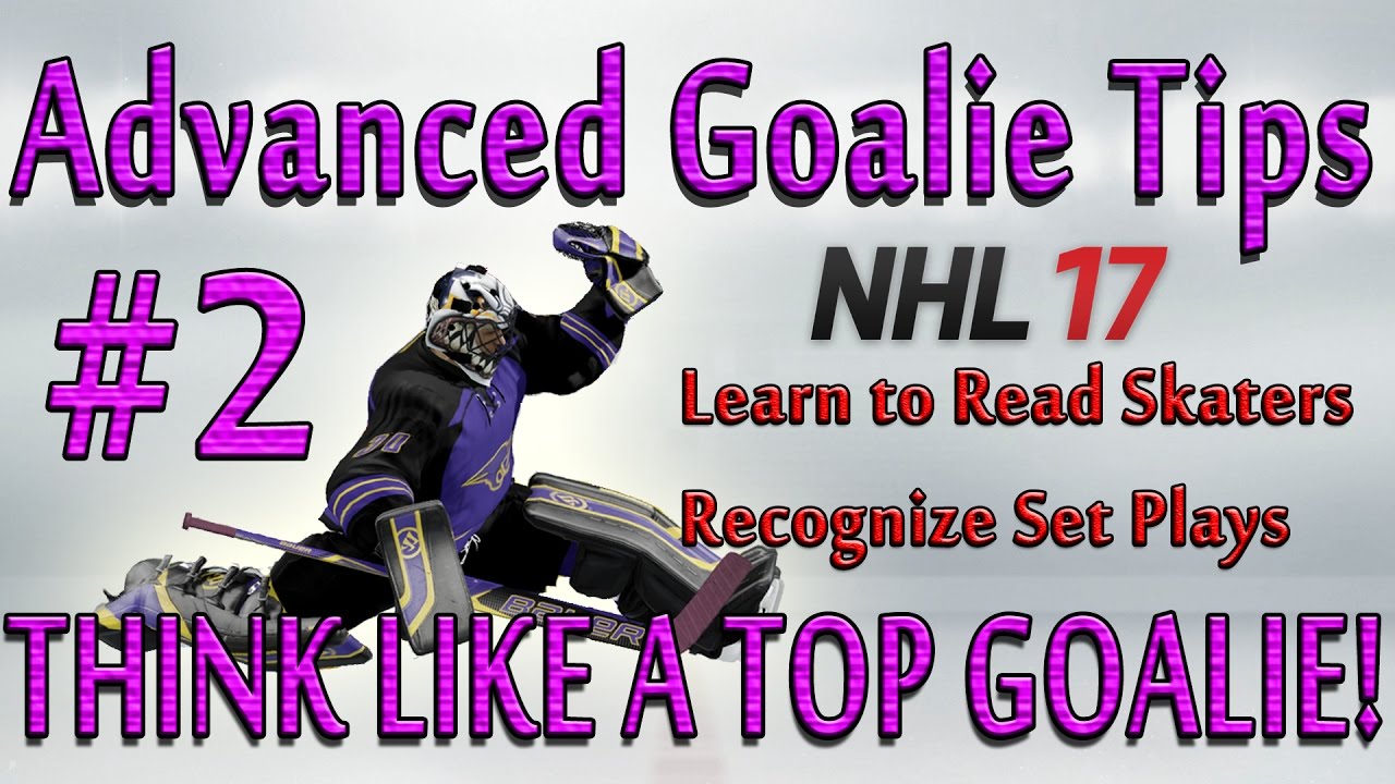 NHL 17 ADVANCED GOALIE TIPS #2 - THINK LIKE A TOP GOALIE