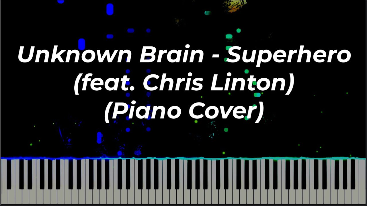 Unknown Brain - Superhero (feat. Chris Linton) (Piano Cover)