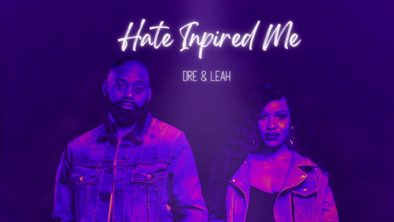 Hate Inspired Me | Dre & Leah