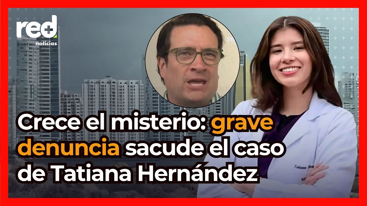 Delicada denuncia sacude el caso de Tatiana Hernández en Cartagena: Familia y abogado alertan