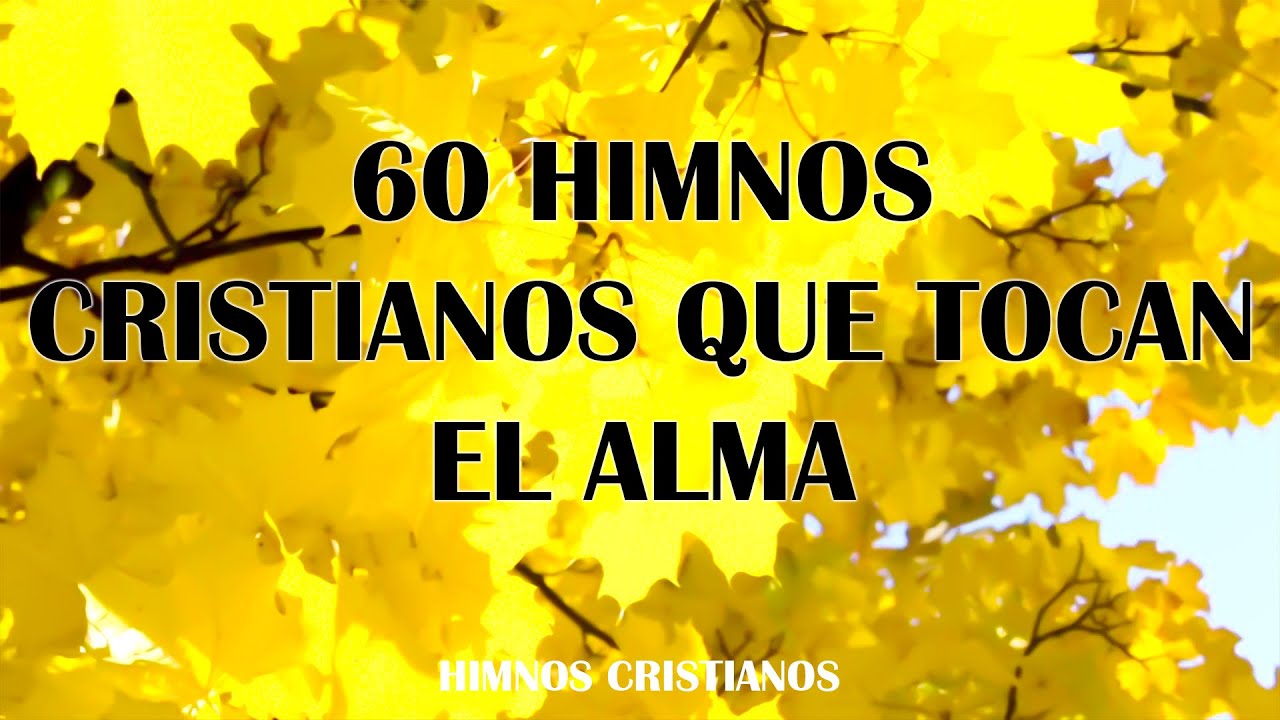 60 Himnos Cristianos Que Tocan El Alma - Bellos Himnos Llenos De Paz En El Coraz&oacute;n