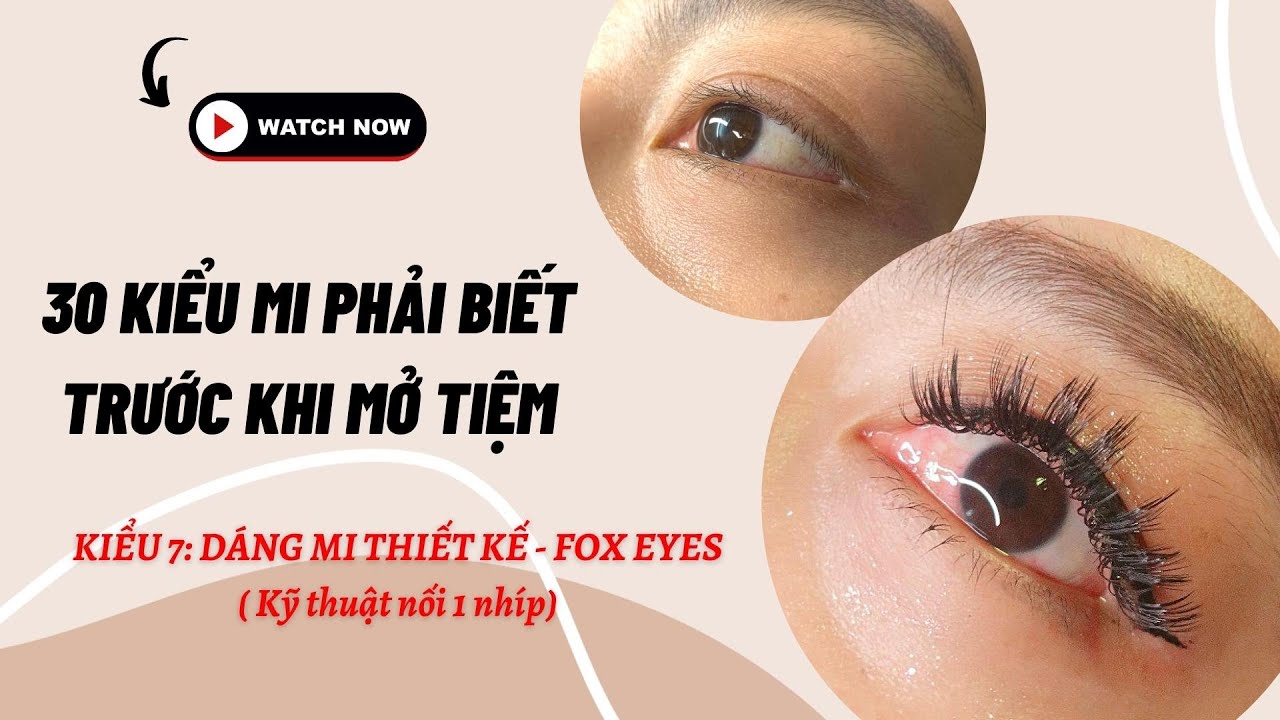 30 Kiểu Mi Phải Biết Khi Mở Tiệm🎈Kiểu 7: Dáng Mi Thiết Kế - Fox Eyes (Kỹ Thuật 1 Nhíp)