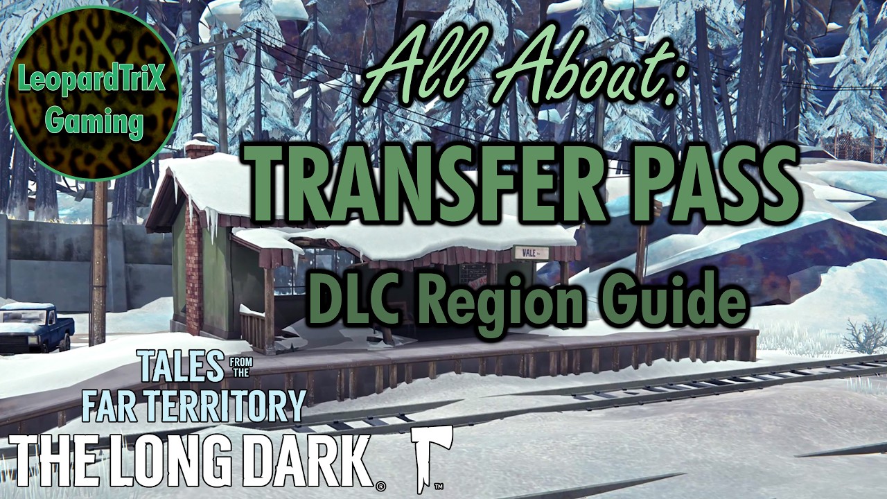 Всё о: Трансферный пропуск | Руководство по регионам DLC | The Long Dark