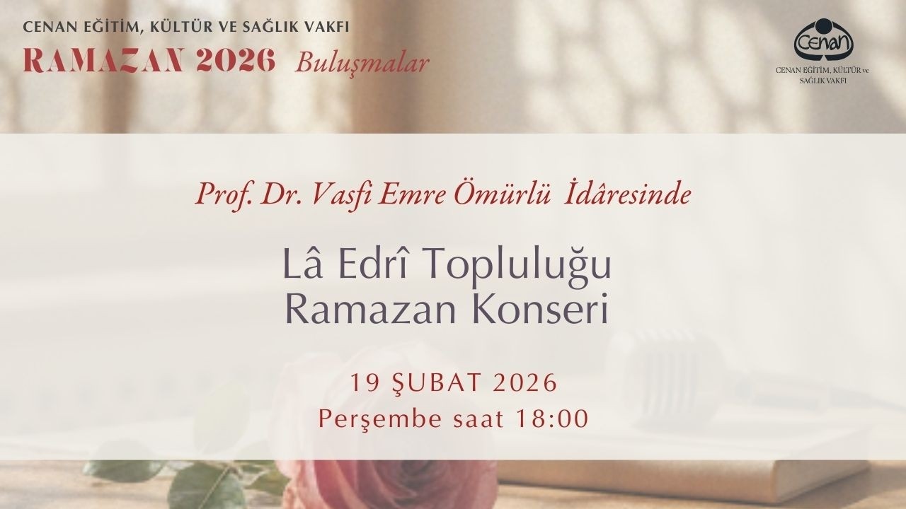 Ramazan 2026 Buluşmaları Prof Dr. Vasfi Emre Ömürlü İdâresinde Lâ Edrî Topluluğu Ramazan Konseri
