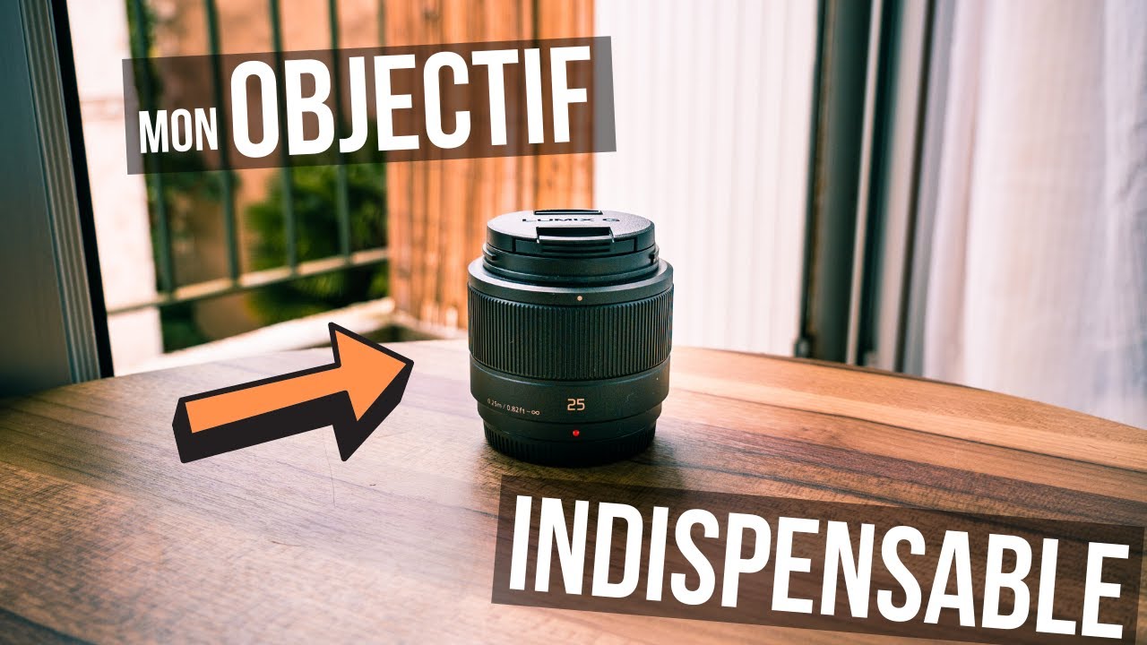 Mon OBJECTIF INDISPENSABLE pour faire des VIDEOS - Lumix 25mm f1.7