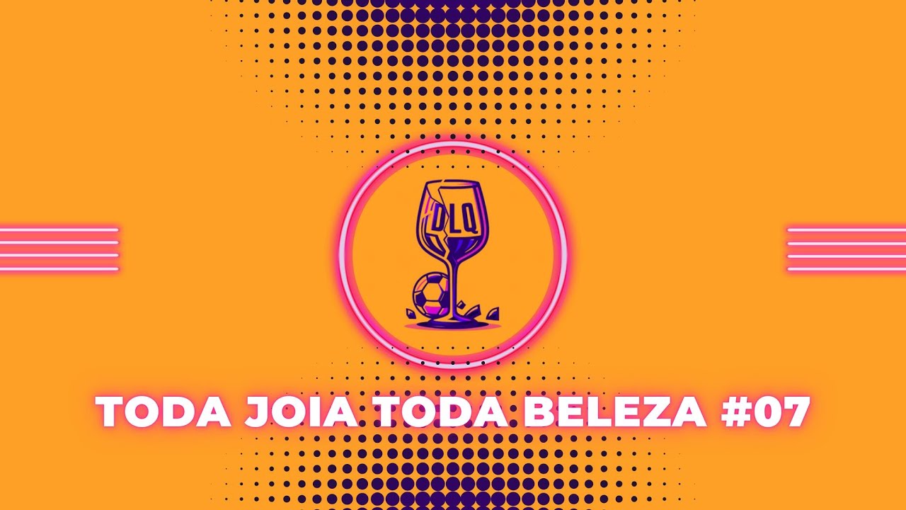 TODA JOIA TODA BELEZA | DLQ PODCAST #07