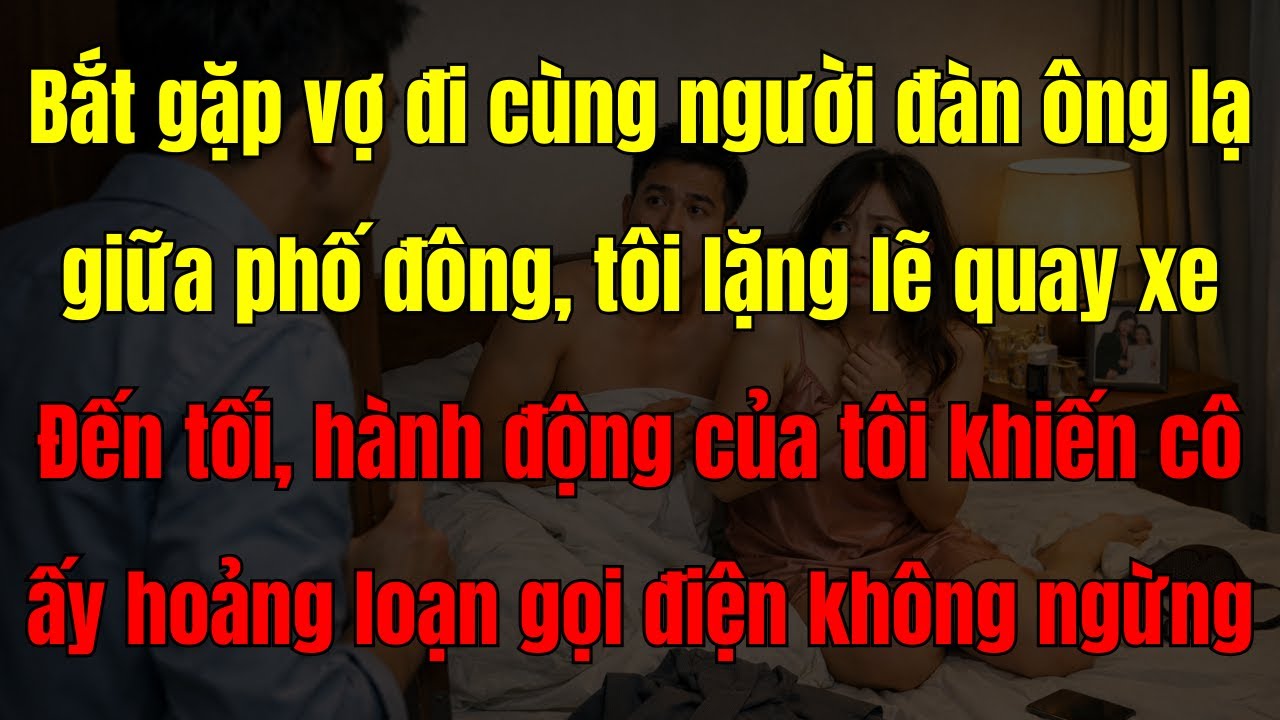 Tôi Thấy Vợ Đi Cùng Người Lạ Giữa Phố Đông – Và Cái Kết Khiến Cô Ấy Trả Giá Cả Đời