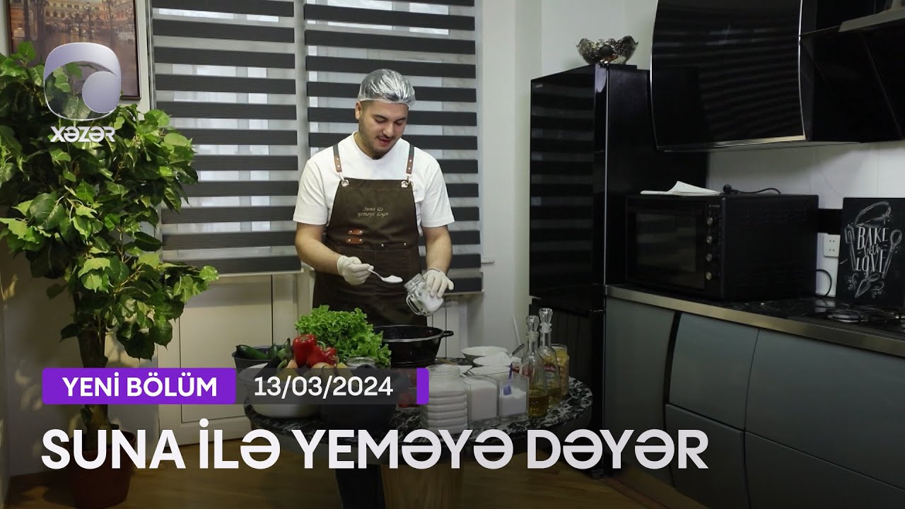 Suna İlə Yeməyə Dəyər - Qiyas Gəraylının Evi  13.03.2024