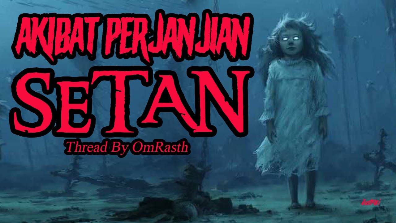 CERITA MISTIS - AKIBAT PERJANJIAN SETAN - THREAD BY OMRASTH