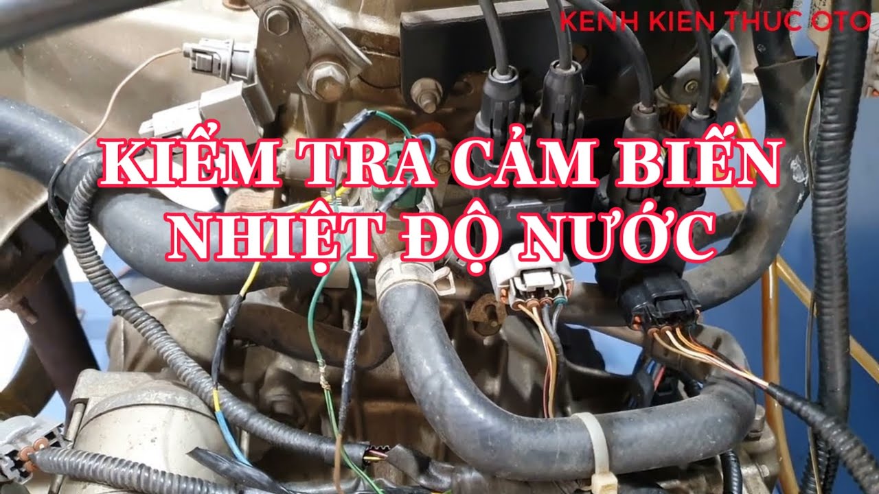 Sensor #12. Khảo sát cảm biến nhiệt độ nước làm mát @KENHKIENTHUCOTO