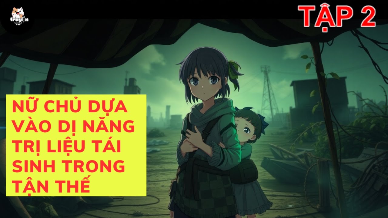 TẬP 2 / NỮ CHỦ DỰA VÀO DỊ NĂNG TRỊ LIỆU TÁI SINH TRONG TẬN THẾ