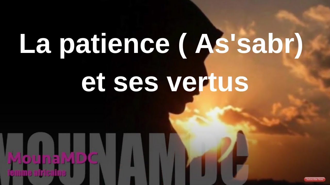 La patience ( As'sabr) et ses vertus Malimatou Mami Sacko