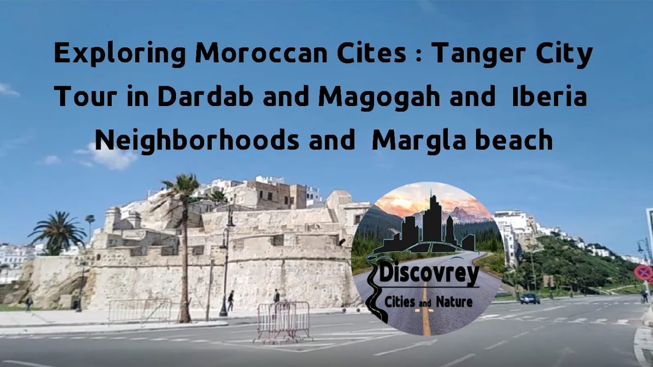 Exploring Moroccan Cites : Tanger City Tour in Magogah and Iberia Neighborhoods and Margla beach