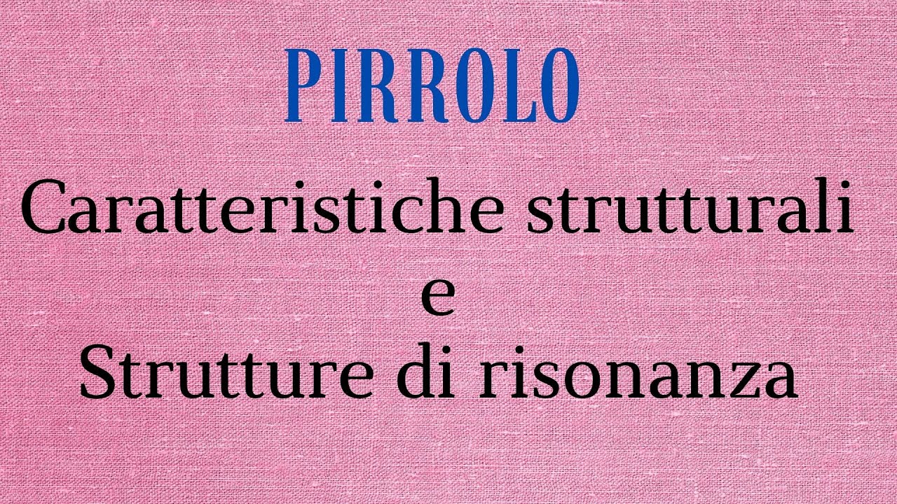 Pirrolo (Caratteristiche Strutturali e Strutture di Risonanza)