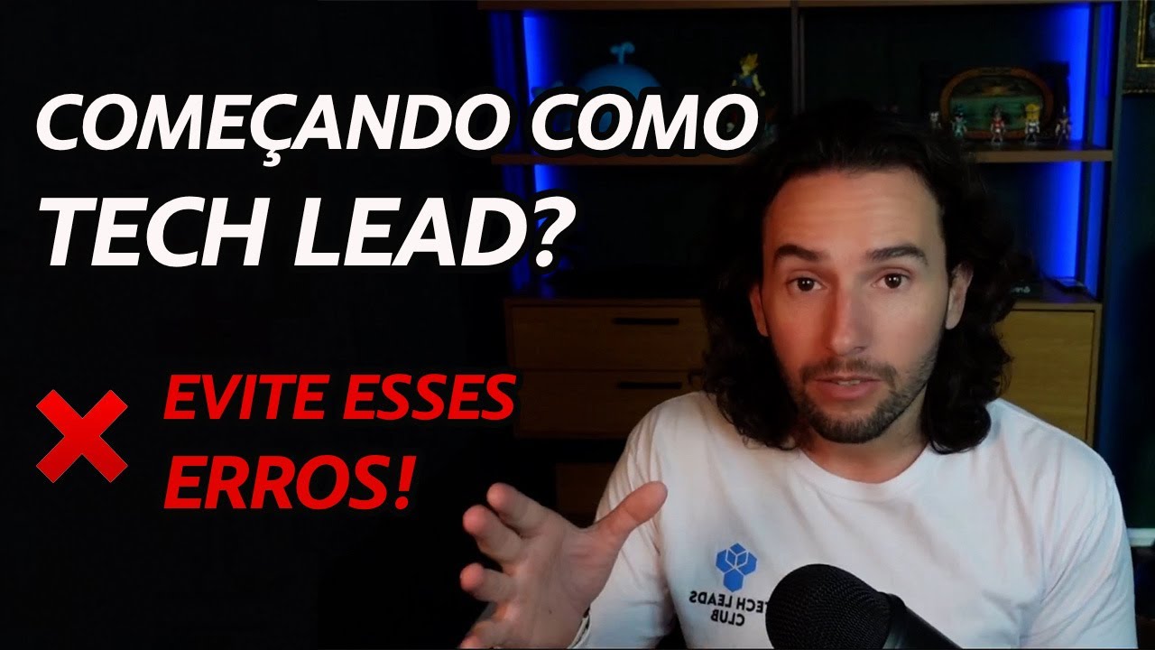 Começando como Tech Lead? Evite esses erros!