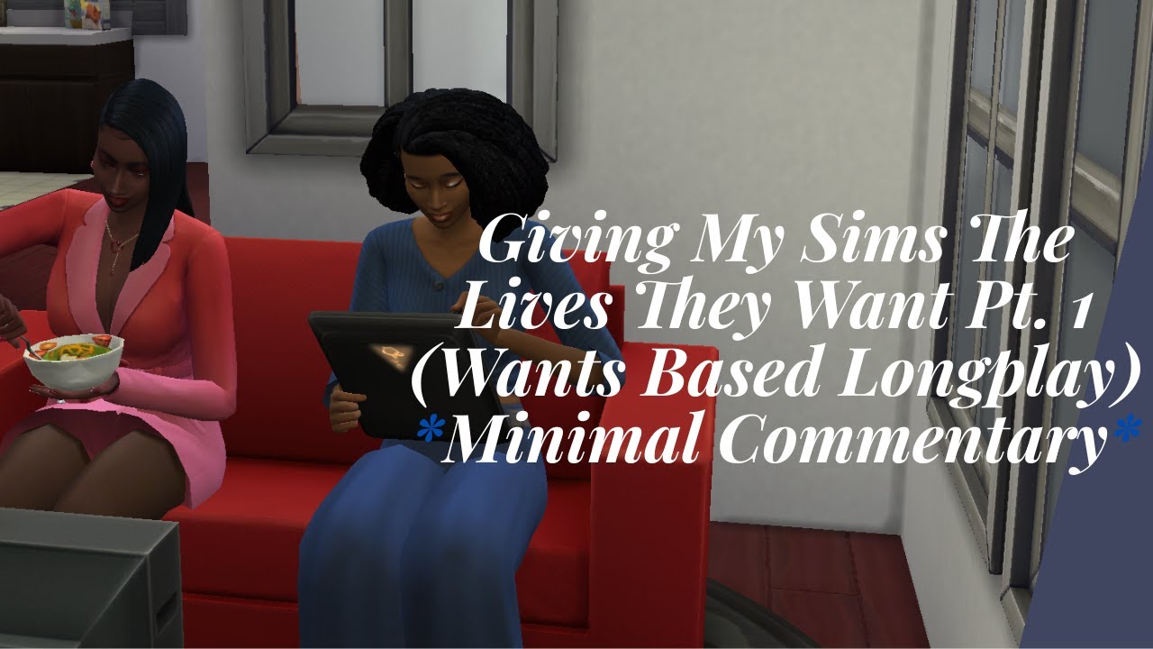 Giving Sims The Lives They Want Pt. 1 (Sims 4 Wants/Wish based Longplay) *Minimal Commentary*