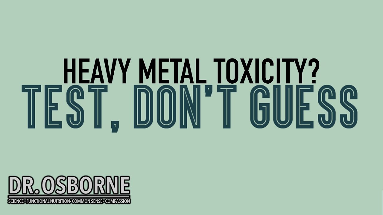 Uncovering Heavy Metal Toxicity - Test, Don't Guess!