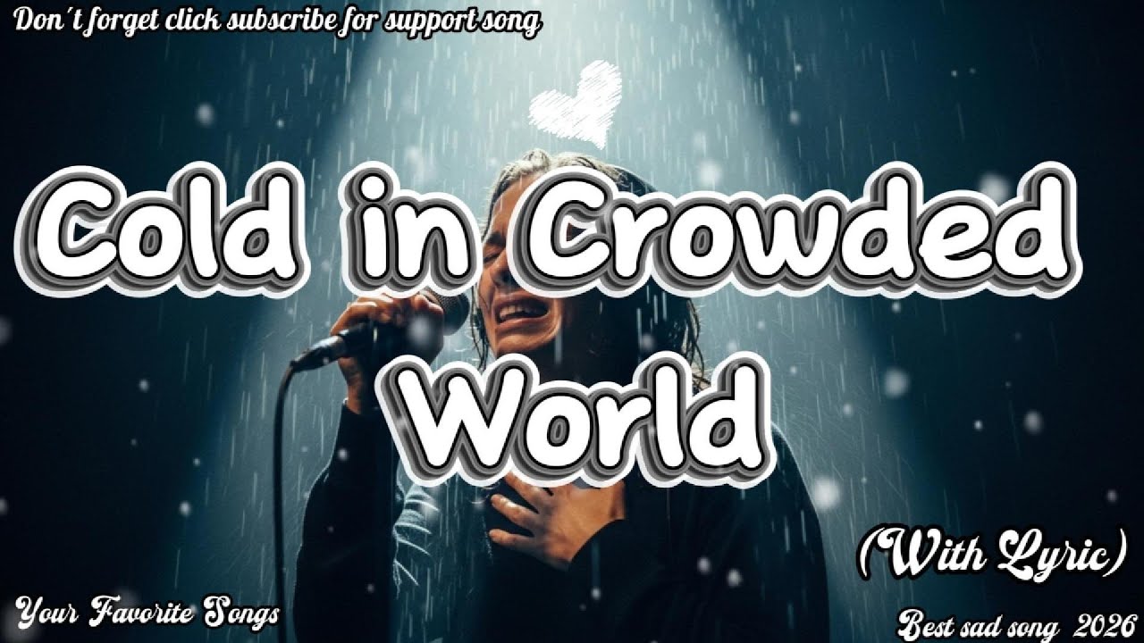 🎶💔🥀 Cold in Crowded World-Best Original sad song Original 2026