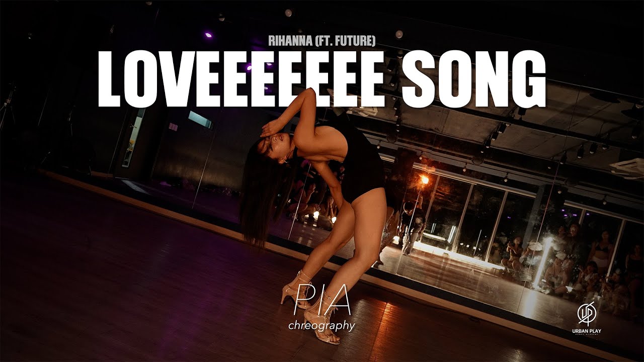LOVEEEEEEE SONG - RIHANNA (ft. Future) / PIA Choreography / Urban Play Dance Academy
