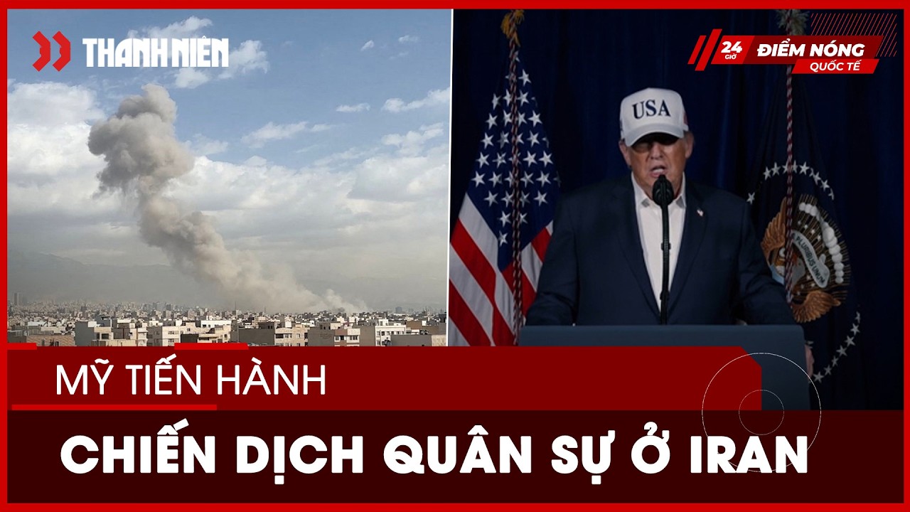 Ông Trump nói Mỹ tiến hành 'chiến dịch quân sự lớn' ở Iran